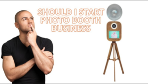 Should I Start a Photo Booth Business in 2024?